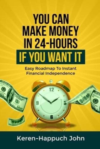 You Can Make Money in 24-Hours If You Want It