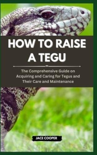 How to Raise a Tegu