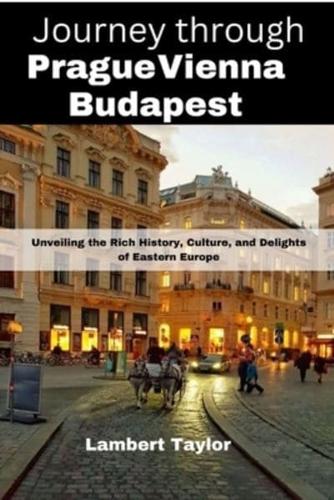 Journey Through Prague Vienna Budapest