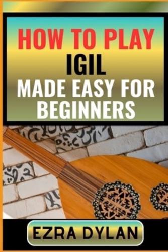 How to Play Igil Made Easy for Beginners