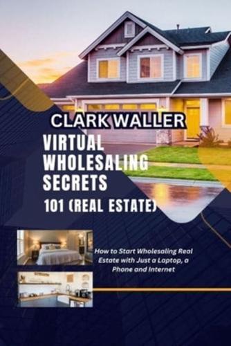 Virtual Wholesaling Secrets 101 (Real Estate)