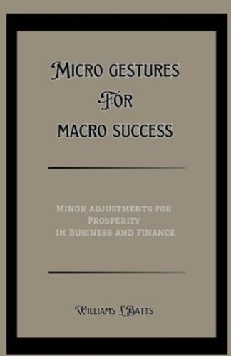 Micro Gestures for Macro Success