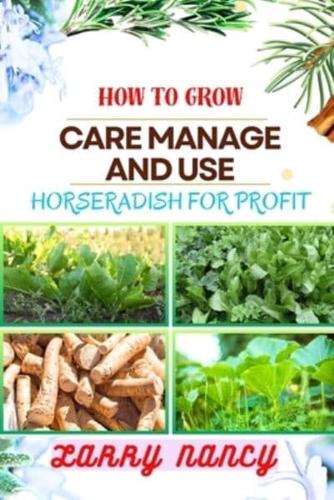 How to Grow Care Manage and Use Horseradish for Profit