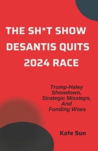The Sh*t Show DeSantis Quits 2024 Race