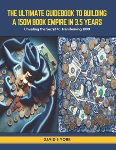 The Ultimate Guidebook to Building a 150M Book Empire in 3.5 Years