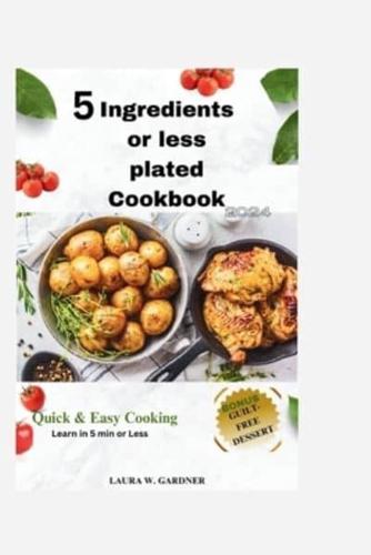 5 Ingredient or Less Plated Cookbook 2024