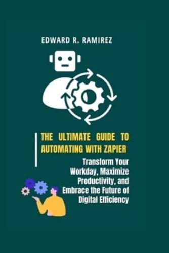 The Ultimate Guide to Automating With Zapier