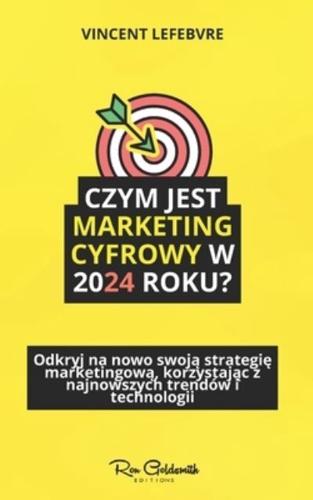 Czym Jest Marketing Cyfrowy W 2024 Roku?