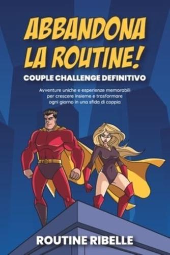 Abbandona La Routine! Couple Challenge Definitivo