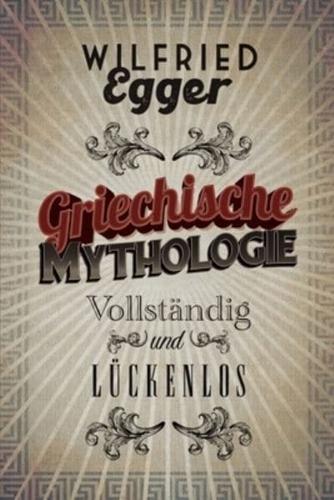 Griechische Mythologie - Vollständig Und Lückenlos