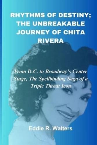 Rhythms of Destiny; The Unbreakable Journey of Chita Rivera