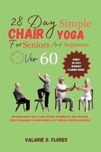 28 Day Simple Chair Yoga for Seniors and BeginnersOver 60
