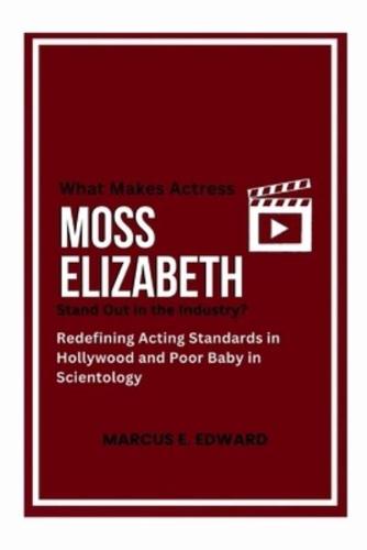 What Makes Actress Moss Elizabeth Stand Out in the Industry?