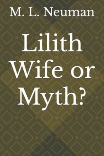 Lilith Wife or Myth?