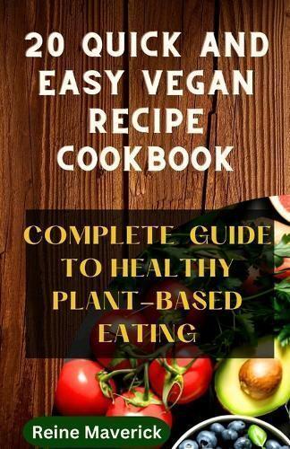 20 Quick and Easy Vegan Recipe Cookbook