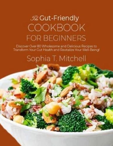 The Gut-Friendly Cookbook for Beginners