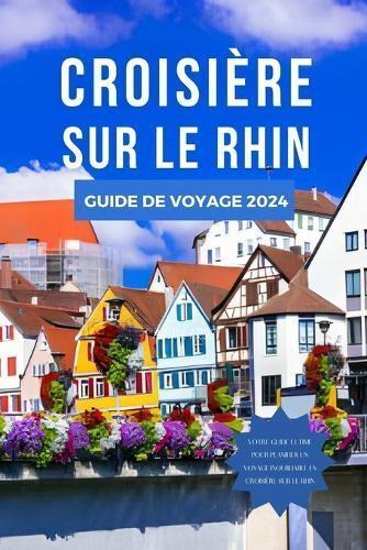 Croisière Sur Le Rhin Guide De Voyage 2024