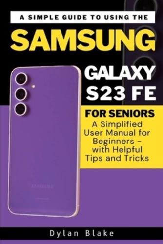 A Simple Guide to Using the Samsung Galaxy S23 FE for Seniors