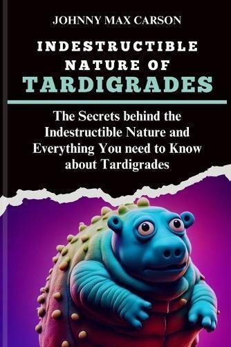 Indestructible Nature of Tardigrades