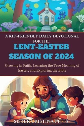 A Kid-Friendly Daily Devotional for the Lent-Easter Season of 2024