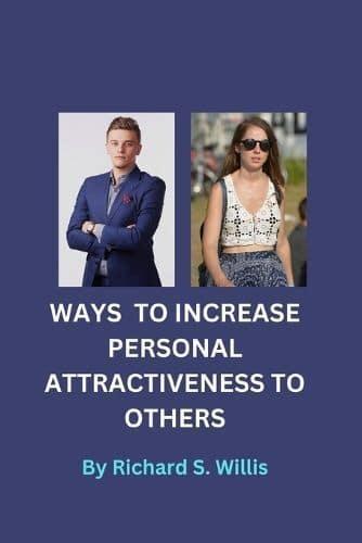 Ways to Increase Personal Attractiveness to Others