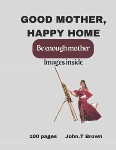 Good Mother Happy Home