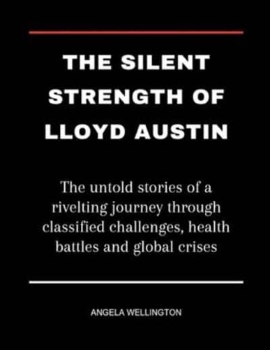 The Silent Strength Of Lloyd Austin
