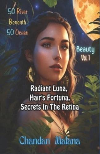 Radiant Luna, Hair's Fortuna, Secrets In The Retina
