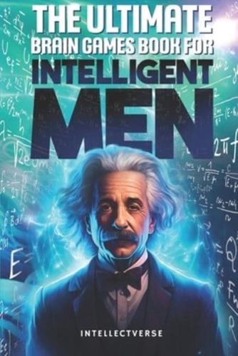 The Ultimate Brain Games Book for Intelligent Men
