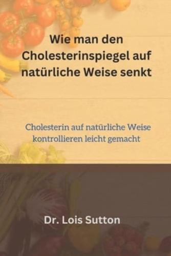 Wie Man Den Cholesterinspiegel Auf Natürliche Weise Senkt