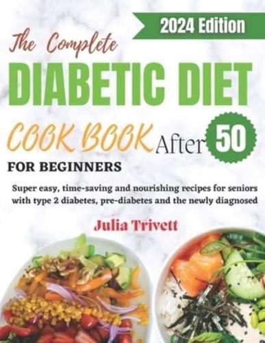 The Complete Diabetic Diet Cookbook for Beginners After 50