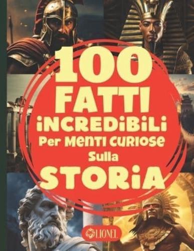 100 Fatti Incredibili Per Menti Curiose Sulla Storia