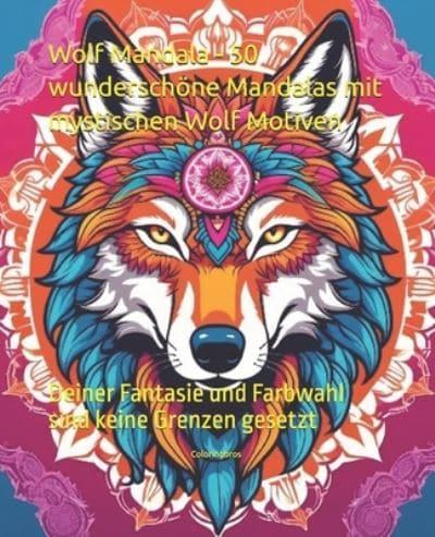 Wolf Mandala - 50 Wunderschöne Mandalas Mit Mystischen Wolf Motiven