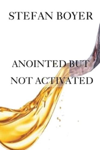 Anointed But Not Activated