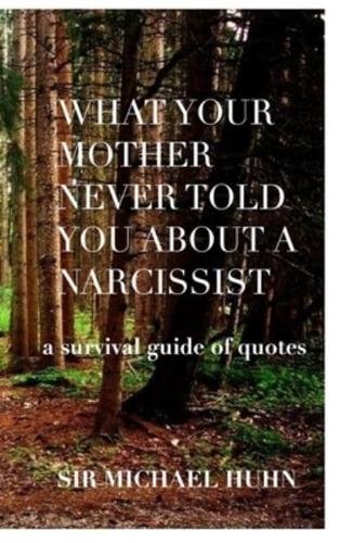 What Your Mother Never Told You About a Narcissist a Survival Guide of Quotes