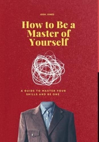 How to Be a Master of Yourself