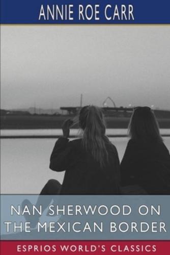 Nan Sherwood on the Mexican Border (Esprios Classics)
