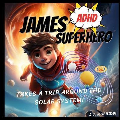 James the ADHD Superhero Takes a Trip Around The Solar System