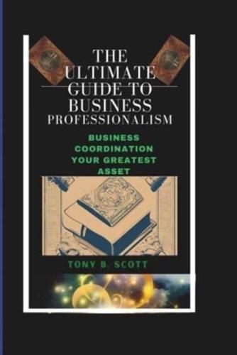 The Ultimate Guide To Business Professionalism