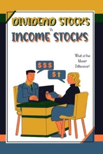 Dividends Stocks Vs. Income Stocks