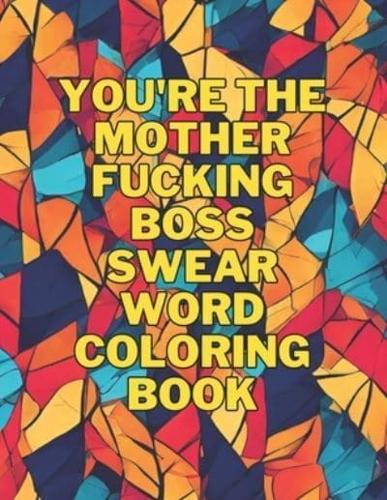 You're The Mother Fucking Boss Swear Word Coloring Book