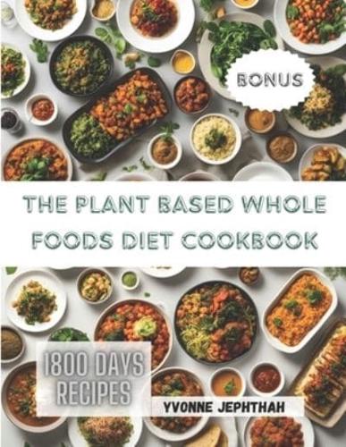 The Plant Based Whole Foods Diet Cookbook