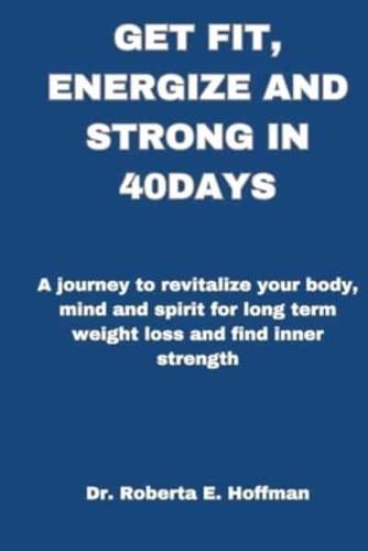Get Fit, Energized and Strong in 40 Days