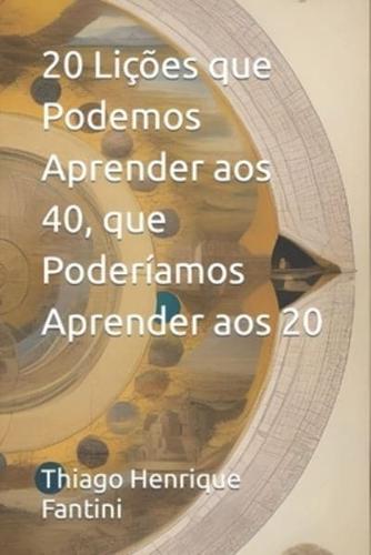 20 Lições Que Podemos Aprender Aos 40, Que Poderíamos Aprender Aos 20