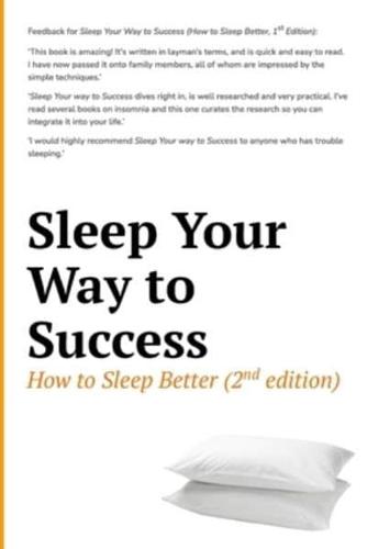 Sleep Your Way to Success - How to Sleep Better (2Nd Edition)