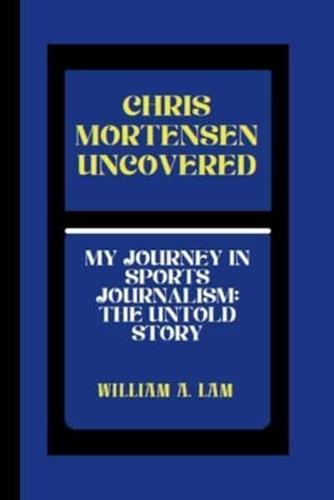 Chris Mortensen Uncovered