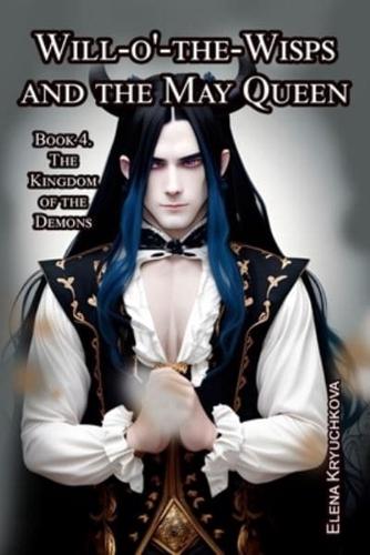 Will-O'-the-Wisps and the May Queen. Book 4. The Kingdom of the Demons