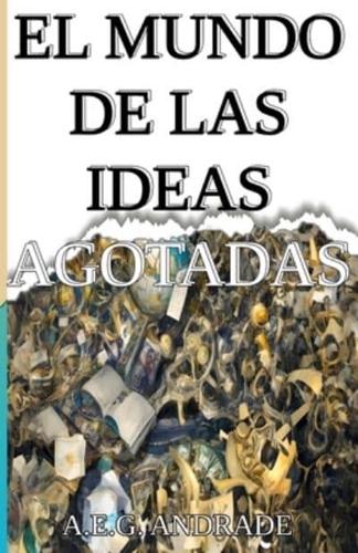 El Mundo De Las Ideas Agotadas