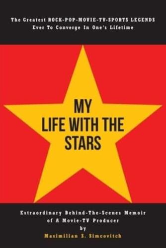 My Life With the Stars: Extraordinary Behind-The-Scenes Memoir of A Movie and TV Producer