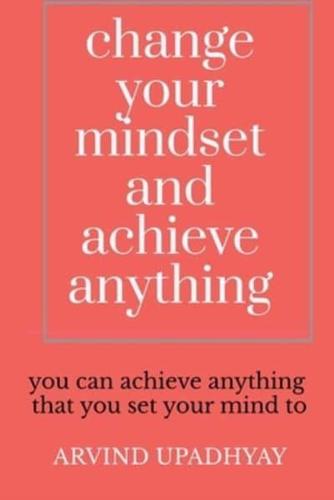 change your mindset and achieve anything : How to Change Your Mindset